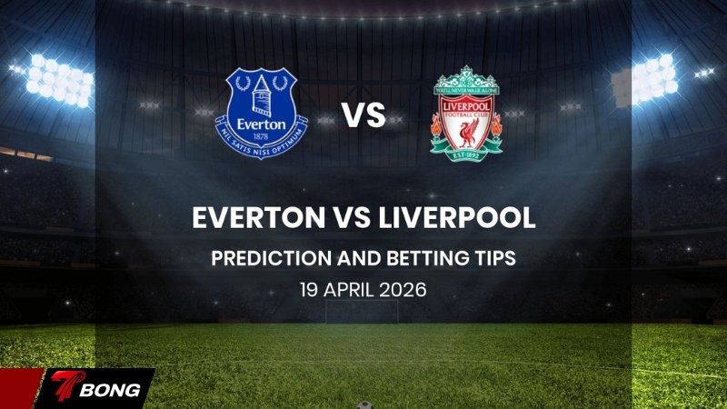 Nhận định Everton vs Liverpool - Derby Merseyside định đoạt vé Champions League khi The Reds sa sút
